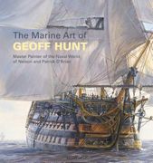 The Marine Art of Geoff Hunt: Master Painter of the Naval World of Nelson and Patrick O'Brian (en Inglés)