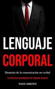 Lenguaje Corporal: Dominio de la Comunicación no Verbal (Las Técnicas Psicológicas del Lenguaje Corporal)