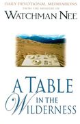 A Table in the Wilderness: Daily Devotional Meditations from the Ministry of Watchman Nee (en Inglés)