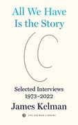 All We Have Is the Story: Selected Interviews 1973-2022