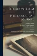 Selections From the Phrenological Journal: Comprising Forty Articles in the First Five Volumes (en Inglés)