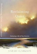 Reclaiming Quiet: Cultivating a Life of Holy Attention (en Inglés)