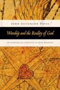 worship and the reality of god,an evangelical theology of real presence (en Inglés)