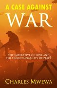A Case Against War: The Imperative of Love and the Unsustainability of Peace (en Inglés)