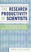 the research productivity of scientists: how gender, organization culture, and the problem choice process influence the productivity of scientists