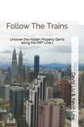 Follow The Trains: Uncover the Hidden Property Gems along the MRT Line 1 (en Inglés)