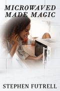 Microwave Made Magic (en Inglés)