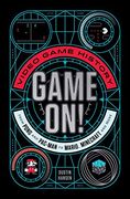 Game On! Video Game History From Pong and Pac-Man to Mario, Minecraft, and More: 1