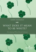 What Does It Mean to Be White?: Developing White Racial Literacy (en Inglés)