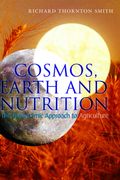 Cosmos, Earth, and Nutrition: The Biodynamic Approach to Agriculture