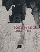 Rembrandt. La Luz De La Sombra