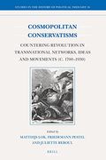 Cosmopolitan Conservatisms: Countering Revolution in Transnational Networks, Ideas and Movements c. 1700-1930: Countering Revolution in TransnationalN (Studies in the History of Political Thought) (en Inglés)