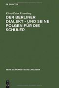 Der Berliner Dialekt - Und Seine Folgen Fur Die Schuler: Geschichte Und Gegenwart Der Stadtsprache Berlins Sowie Eine Empirische Untersuchung Der Schulprobleme Dialektsprechender Berliner Schuler