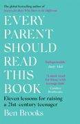 Every Parent Should Read This Book: Eleven Lessons for Raising a 21St-Century Teenager 