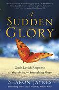 A Sudden Glory: God's Lavish Response to Your Ache for Something More (en Inglés)