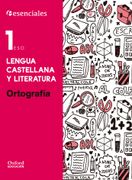 Esenciales Oxford. Lengua Castellana y Literatura. Ortografía. 1º eso - 9788467373523