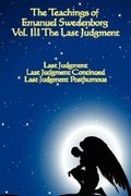 the teachings of emanuel swedenborg: vol iii last judgment