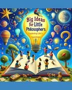 Big Ideas for Little Philosophers: Exploring Life's Questions (en Inglés)