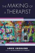 The Making of a Therapist: A Practical Guide for the Inner Journey: 0 (Norton Series on Interpersonal Neurobiology) 
