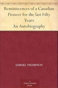 Reminiscences of a Canadian Pioneer for the Last Fifty Years (en Inglés)