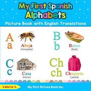 My First Spanish Alphabets Picture Book With English Translations: Bilingual Early Learning & Easy Teaching Spanish Books for Kids: 1 (Teach & Learn Basic Spanish Words for Children) (en Inglés)