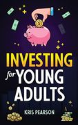 Investing for Young Adults: How to Earn, Save, Invest, Grow Your Money and Retire Early! 