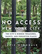 No Access New York City: The City's Hidden Treasures, Haunts, and Forgotten Places (en Inglés)