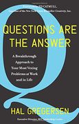 Questions are the Answer: A Breakthrough Approach to Your Most Vexing Problems at Work and in Life 
