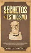 Secretos del Estoicismo: Descubra la Filosofía Estoica y el Arte de la Felicidad;  Aumente sus Emociones y la Vida Cotidiana Moderna Siguiendo Esta Guía Para Principiantes Adecuada Para Emprendedores!