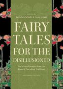 Fairy Tales for the Disillusioned: Enchanted Stories from the French Decadent Tradition (Oddly Modern Fairy Tales) (en Inglés)