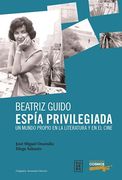 Beatriz Guido. Espia Privilegiada. Un Mundo Propio en la Literatura y en el Cine (in Spanish)