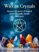 Wiccan Crystals: Harness the Power of Magical Stones for Spells, Rituals, and More (en Inglés)