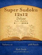 Super Sudoku 12x12 Deluxe - Da Facile a Diabolico - Volume 21 - 468 Puzzle (Italian Edition)