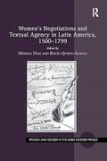 Women's Negotiations and Textual Agency in Latin America, 1500-1799 (Women and Gender in the Early Modern World) (en Inglés)