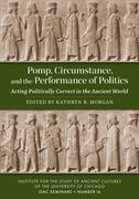 Pomp, Circumstance, and the Performance of Politics: Acting Politically Correct in the Ancient World (en Inglés)