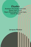 Études: Baudelaire, Paul Claudel, André Gide, Rameau, Bach, Franck, Wagner, Moussorgsky, Debussy, Ingres, Cézanne, Gauguin (en Francés)