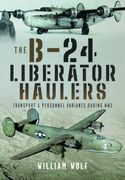 The B-24 Liberator Haulers: Transport and Personnel Variants During Ww2 (en Inglés)