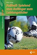 Fußball-Spielend vom Anfänger zum Leistungskicker (en Alemán)