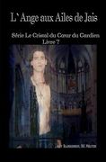 L`ange Aux Ailes De Jais: Le Crystal Du Coeur Du Gardien Livre 7 (en Francés)