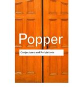 Conjectures and Refutations: The Growth of Scientific Knowledge (Routledge Classics) 
