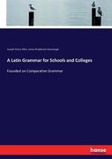 A Latin Grammar for Schools and Colleges: Founded on Comparative Grammar (en Inglés)