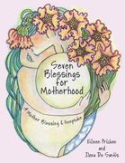 Seven Blessings for Motherhood. A Mother Blessing & Keepsake