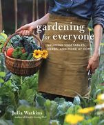 Gardening for Everyone: Growing Vegetables, Herbs, and More at Home 