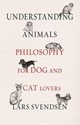 Understanding Animals: Philosophy for dog and cat Lovers (en Inglés)
