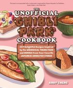 The Unofficial Ghibli Park Cookbook: 50+ Delightful Recipes Inspired by the Whimsical Theme Park and Movies from Your Favorite Japanese Animation Stud (en Inglés)