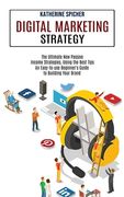 Digital Marketing Strategy: An Easy-to-use Beginner's Guide to Building Your Brand (The Ultimate New Passive Income Strategies, Using the Best Tip (en Inglés)