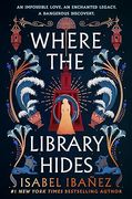 Where the Library Hides. the achingly romantic, lush sequel to What the River Knows