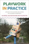 Playwork in Practice: Applying the Playwork Lens Across the Children's Workforce (en Inglés)