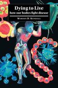Dying to Live: How our Bodies Fight Disease 