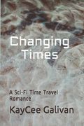 Changing Times: A Sci-Fi Time Travel Romance (en Inglés)